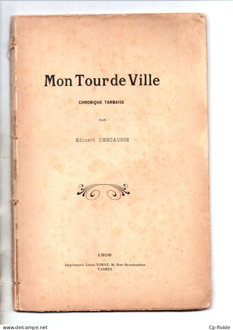 LIVRE . HAUTES-PYRÉNÉES . TARBES . " MON TOUR DE VILLE " . CHRONIQUE TARBAISE . ÉDOUARD DENCAUSSE - Réf. N°288L - - Midi-Pyrénées