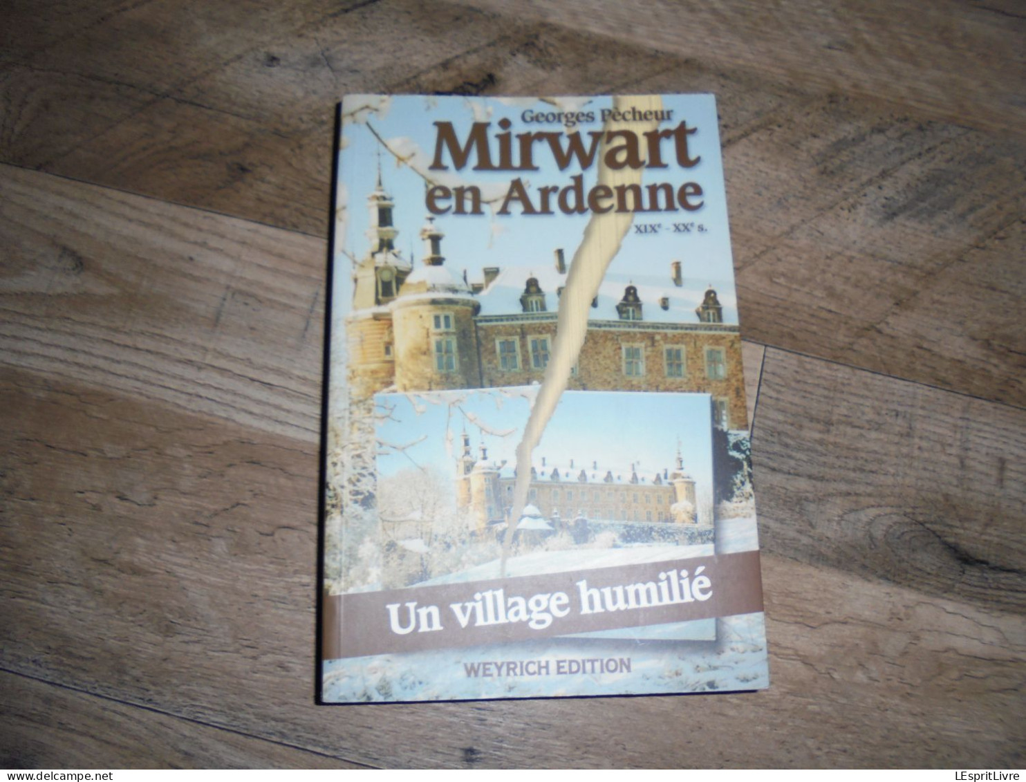 MIRWART EN ARDENNE Un Village Humilié Régionalisme Château Guerre 14 18 40 45 Ecole Chemins De Fer Glacière Forêt Chasse - Belgique