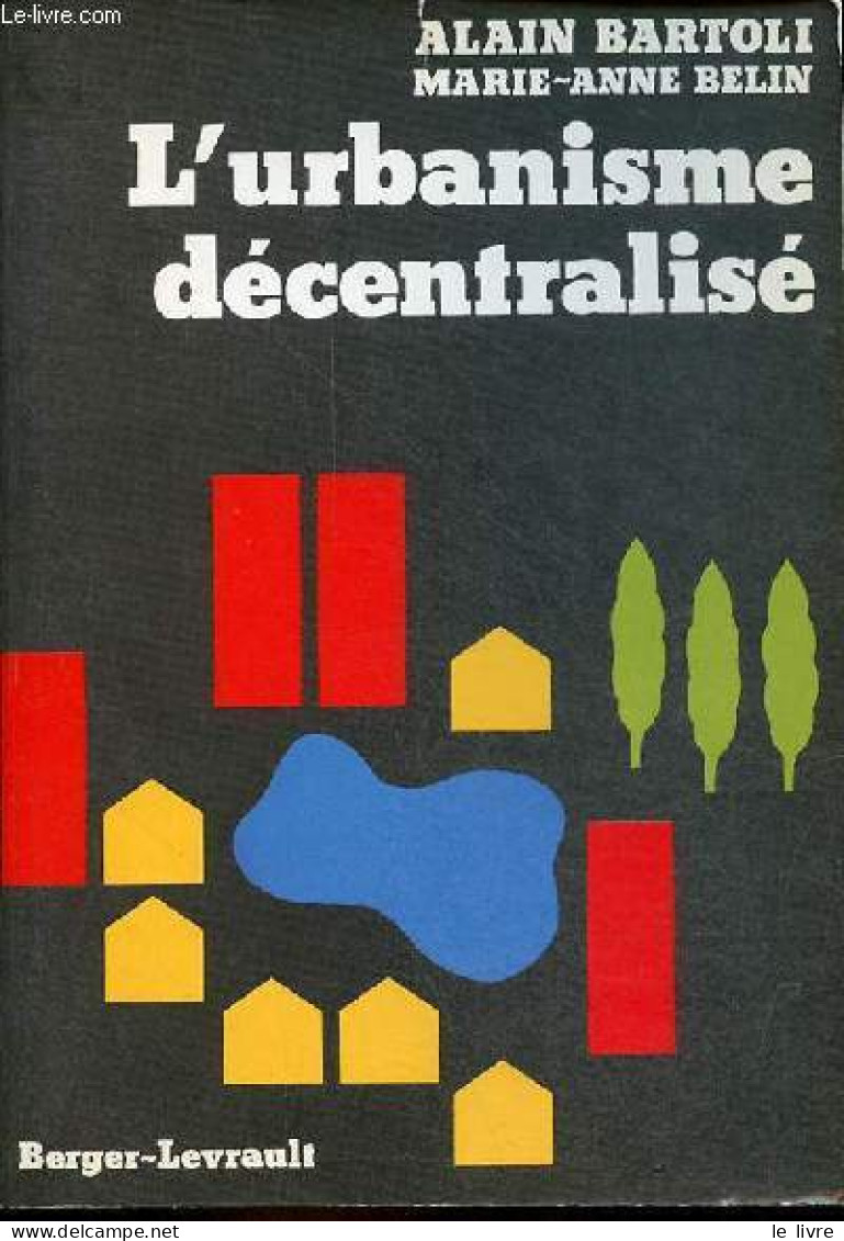 L'urbanisme Décentralisé. - Bartoli Alain & Belin Marie-Anne - 1984 - Bricolage / Technique