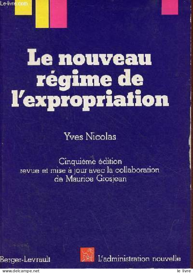 Le Nouveau Régime De L'expropriation - 5e édition Revue Et Mise à Jour - Collection " L'administration Nouvelle ". - Nic - Droit