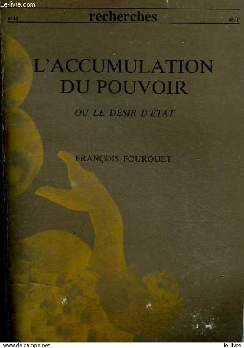 Recherches N°46 Septembre 1982 - L'accumulation Du Pouvoir Ou Le Désir D'Etat - Synthèses Des Recherches Du Cerfi De 197 - Andere Magazine