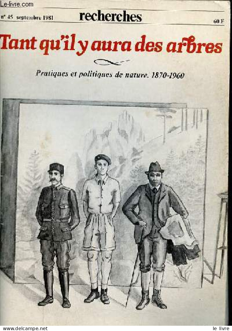 Recherches N°45 Septembre 1981 - Tant Qu'il Y Aura Des Arbres - Pratiques Et Politiques De Nature 1870-1960. - Collectif - Andere Tijdschriften