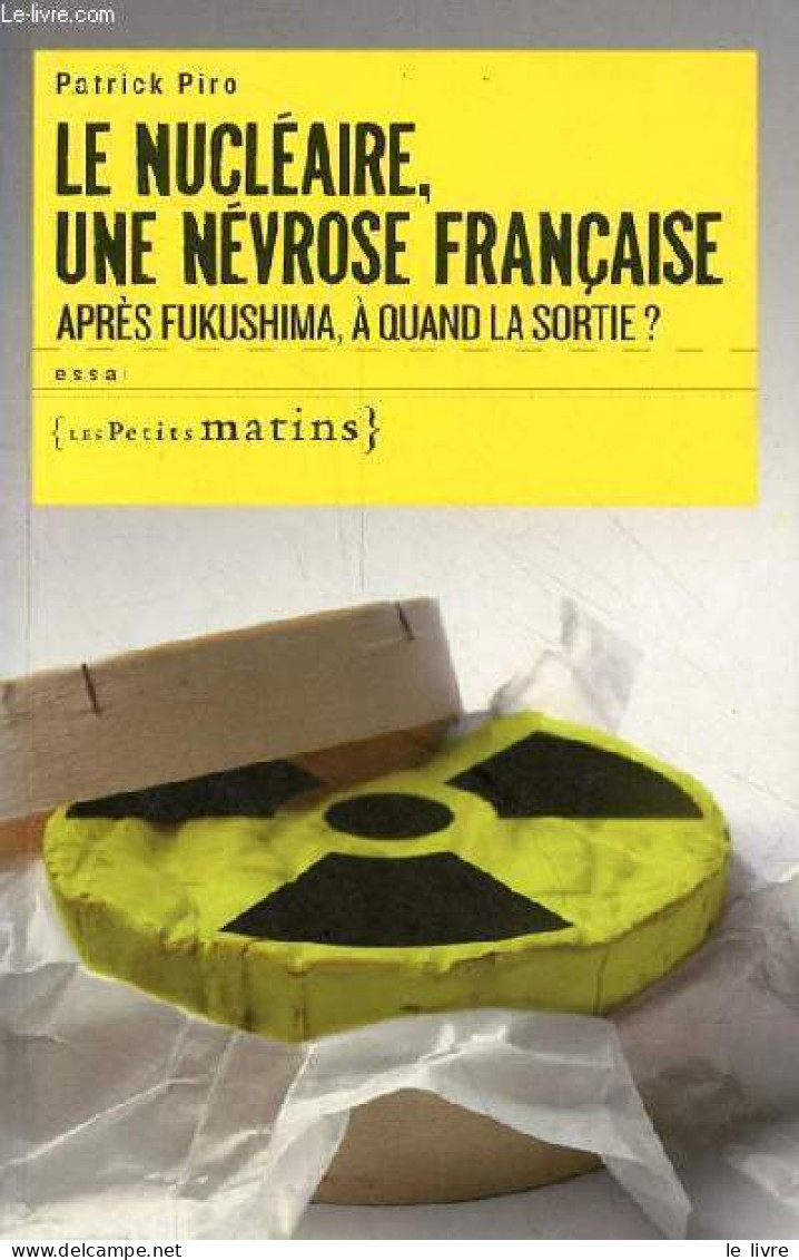 Le Nucléaire, Une Névrose Française Après Fukushima, à Quand La Sortie ? Essai - Dédicace De L'auteur. - Piro Patrick - - Autographed