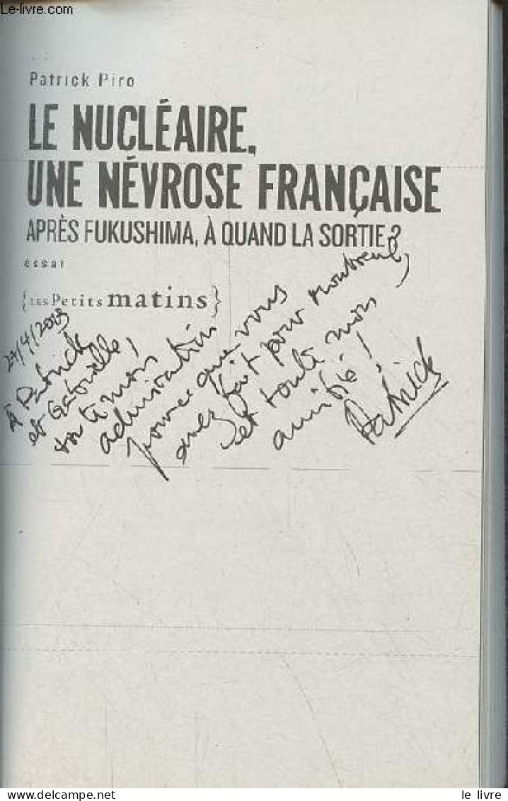 Le Nucléaire, Une Névrose Française Après Fukushima, à Quand La Sortie ? Essai - Dédicace De L'auteur. - Piro Patrick - - Autographed