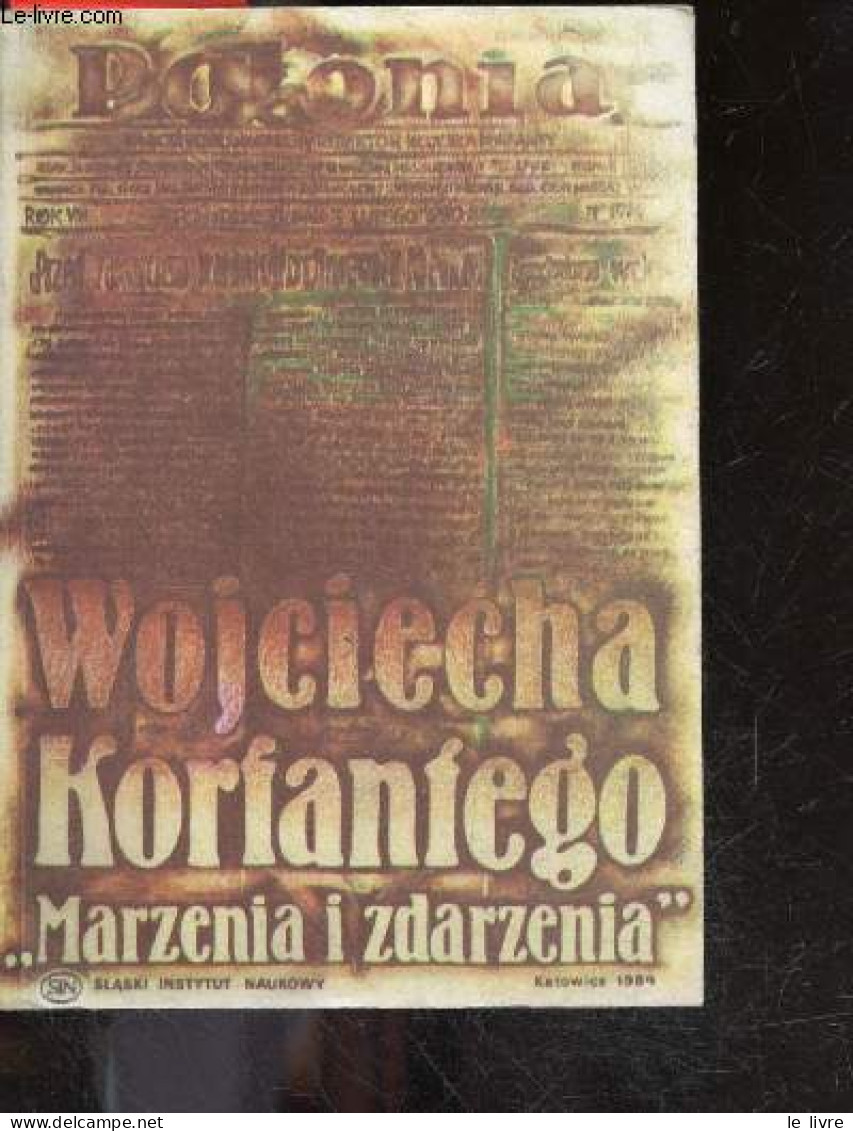 Wojciecha Korfantego "Marzenia I Zdarzenia" - ZIELINSKI WLADYSLAW - Wojciech Korfanty - 1984 - Cultural
