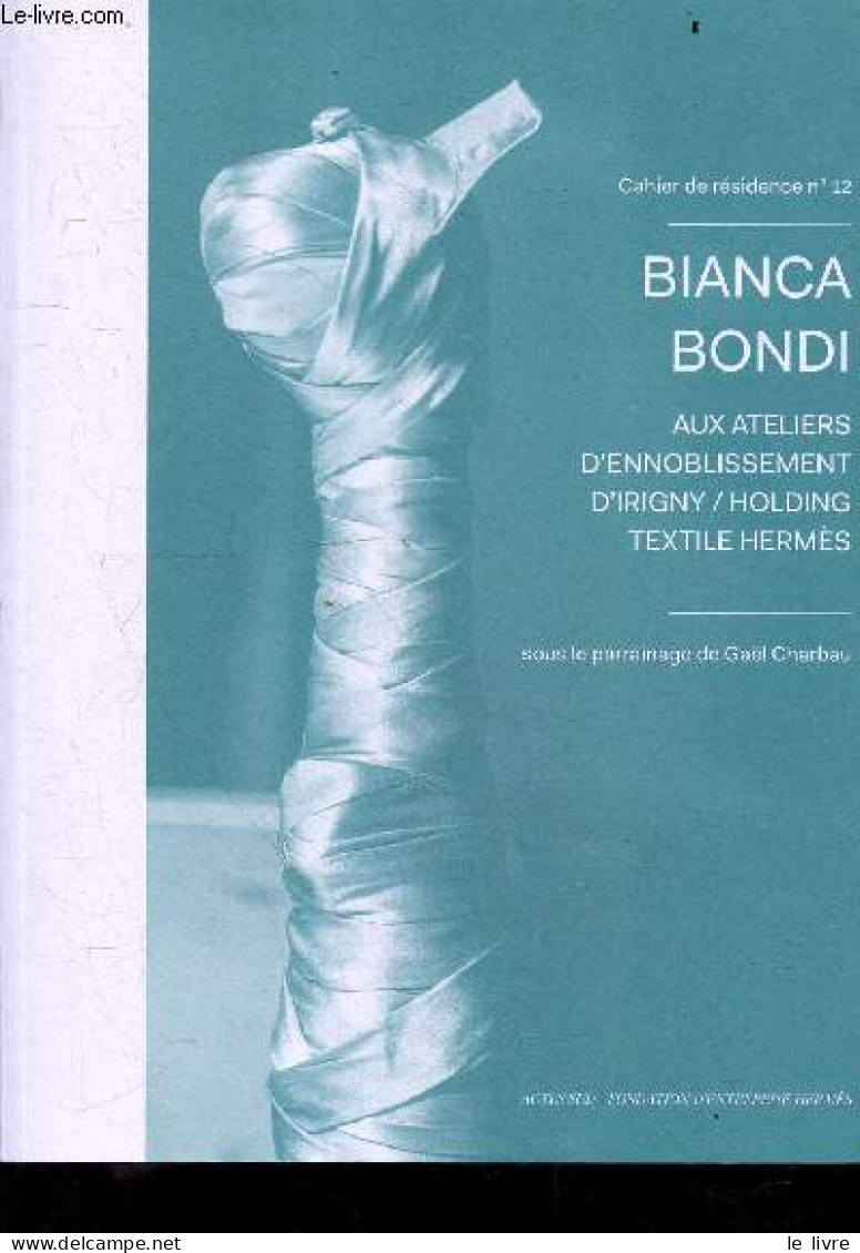 Cahier De Residence N°12 - Bianca Bondi , Aux Ateliers D'ennoblissement D'Irigny / Holding Textile Hermes - Conversation - Moda