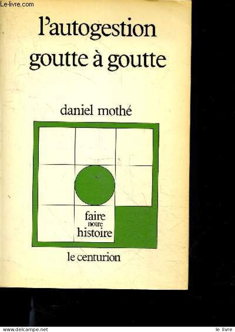 L'autogestion Goutte A Goutte - Collection Faire Notre Histoire - + Envoi De L'auteur - MOTHE DANIEL - 1980 - Gesigneerde Boeken