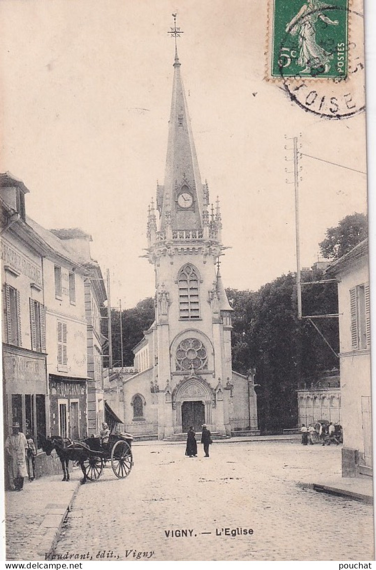 B15-95) VIGNY - L ' EGLISE  - ANIMATION - HABITANTS - ATTELAGE CHEVAL - EN  1908   - Vigny