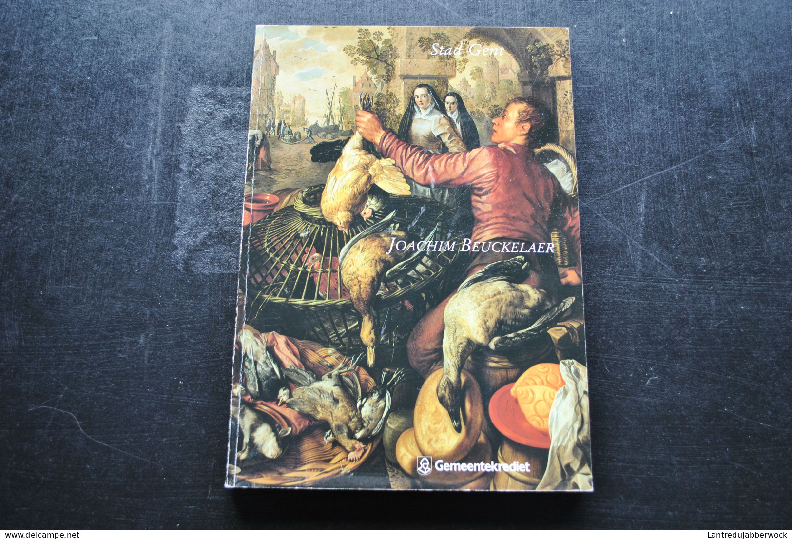 JOACHIM BEUCKELAER HET MARKT EN KEUKENSTUK IN DE NEDERLANDEN 1550 1650 STAD GENT Catalogus 1986 GEMEENTEKREDIET - Altri & Non Classificati