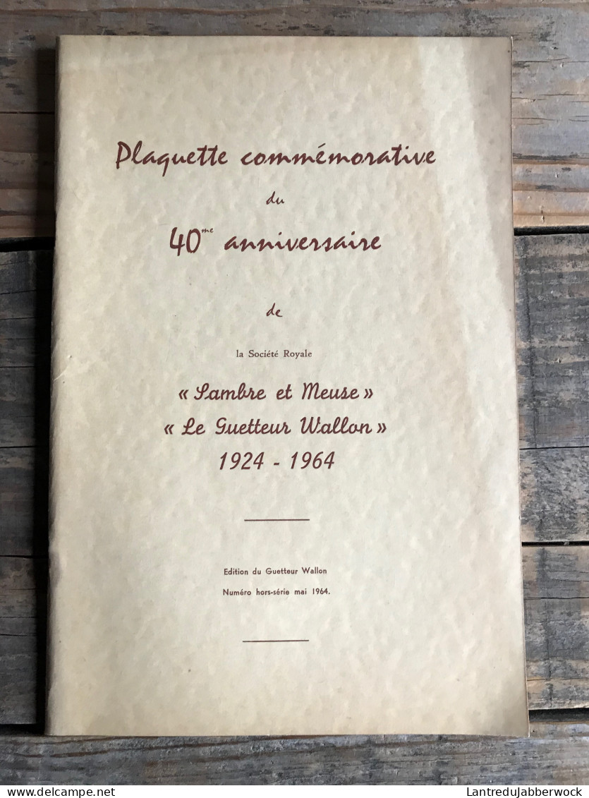 LE GUETTEUR WALLON Régionalisme Plaquette Commémorative Du 40è Anniversaire Société Royale Sambre Et Meuse 1924 1964 HS - Belgique