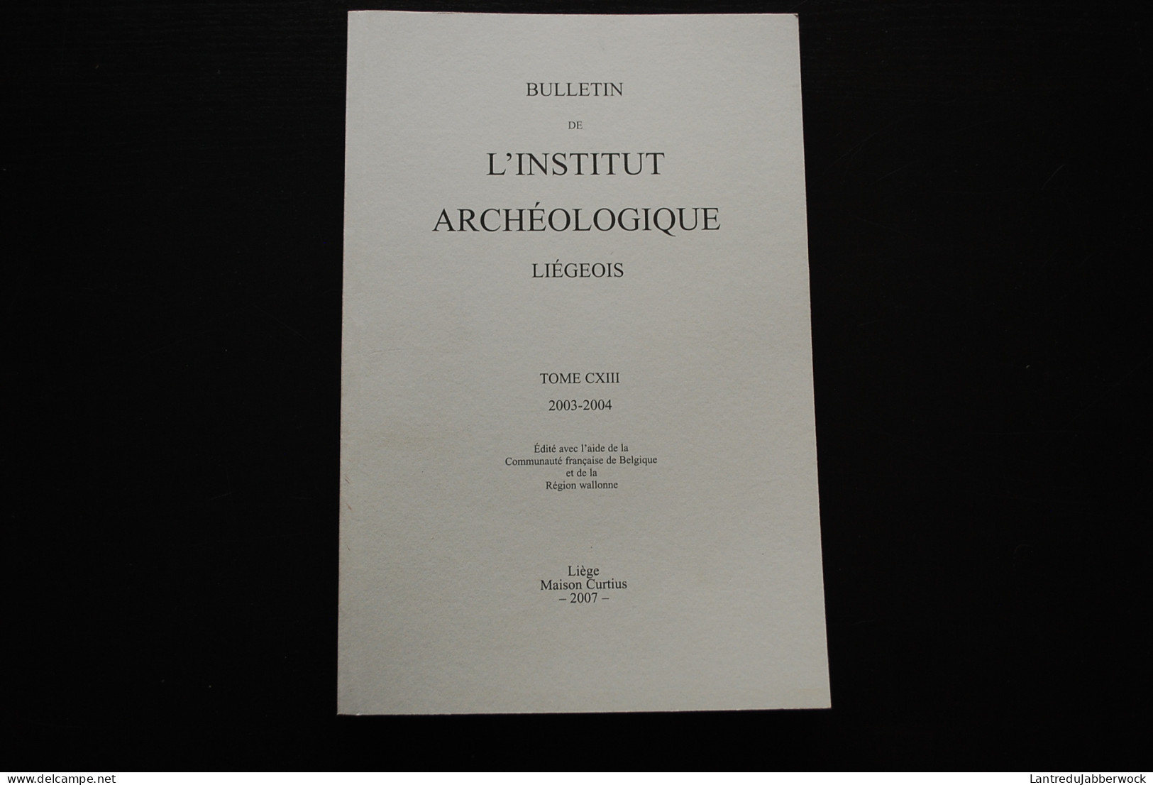 BULLETIN DE L'INSTITUT ARCHEOLOGIQUE LIEGEOIS 2003 Saint Barthélemy Hôpital Mathieux Jean-Jacques TUTOT Imprimeur HIRAM - Belgique