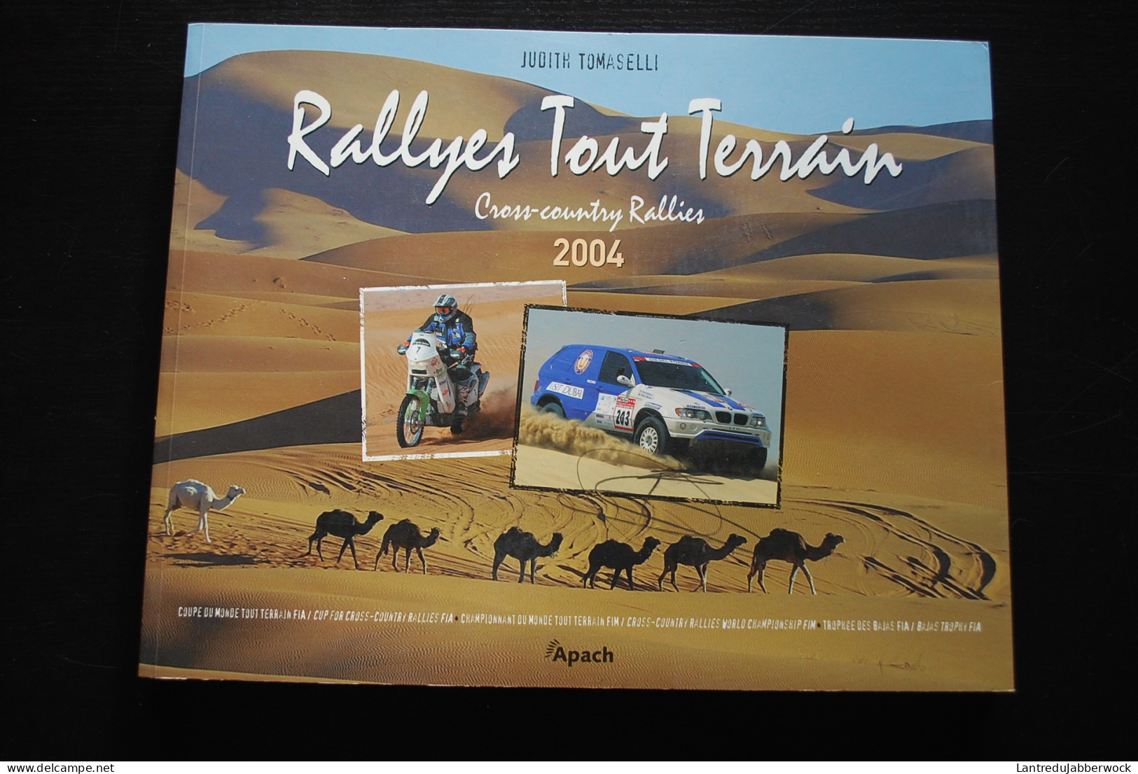 Judith TOMASELLI Cross-country Rallies 2004 Editions Apach - Rally Coupe Du Monde FIA Championnat FIM  - Auto