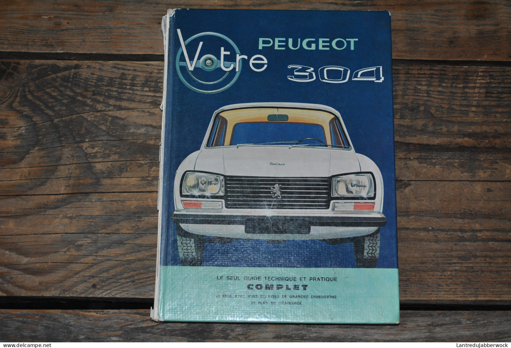 PETIT Le Seul Guide Technique & Pratique Complet VOTRE PEUGEOT 304 Collection EPA - Vues éclatées Plan De Graissage 1971 - Auto