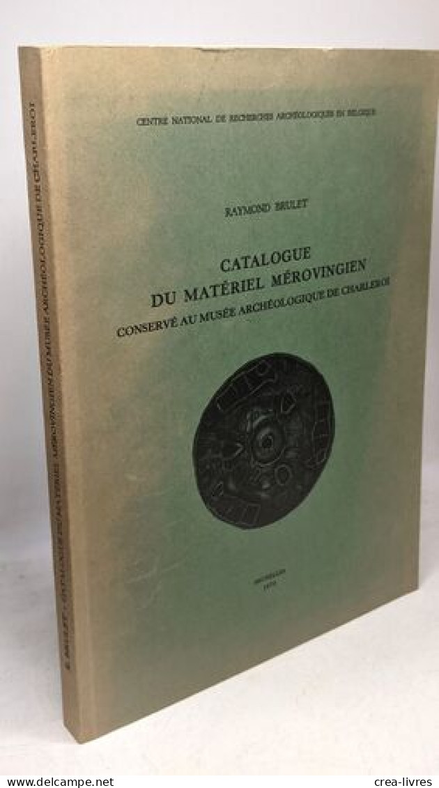 Catalogue Du Matériel Mérovingien / Répertoires Archéologiques V - Série B: Les Collections - Arqueología