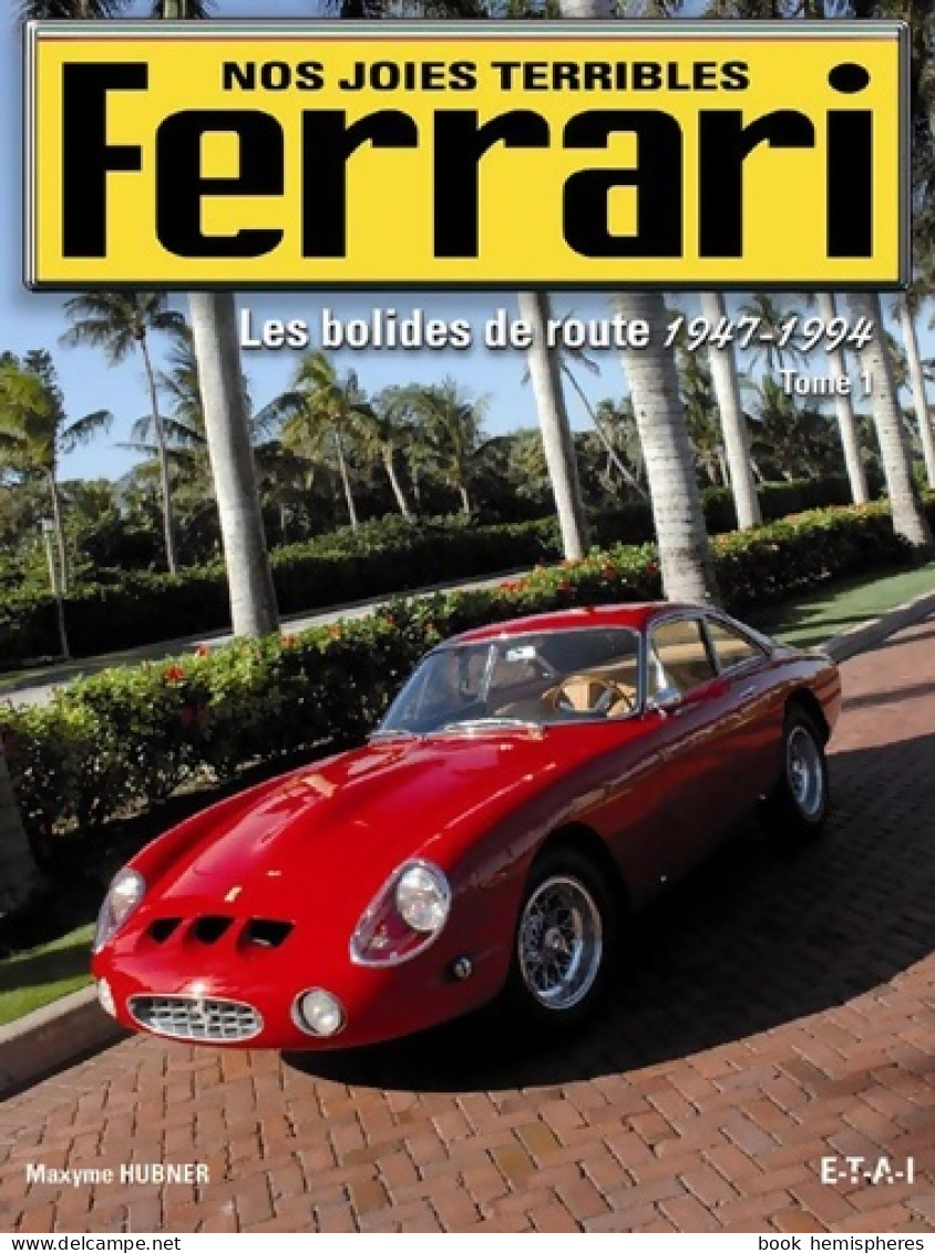 Ferrari Nos Joies Terribles : Tome I Les Bolides De Route 1947-1994 (2007) De Maxyme Hubner - Juegos De Sociedad