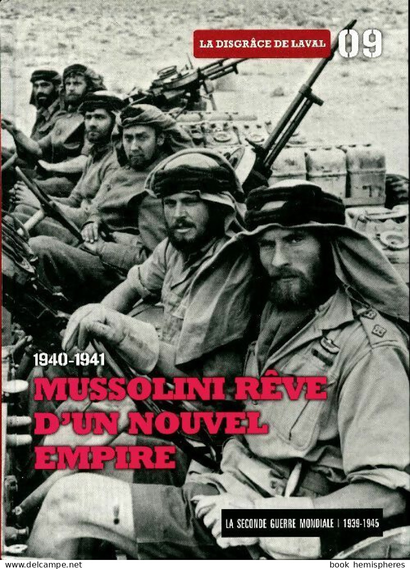 La Seconde Guerre Mondiale Tome IX : 1940-1941 Mussolini Rêve D'un Nouvel Empire. Le Disgrâce De Laval  - War 1939-45