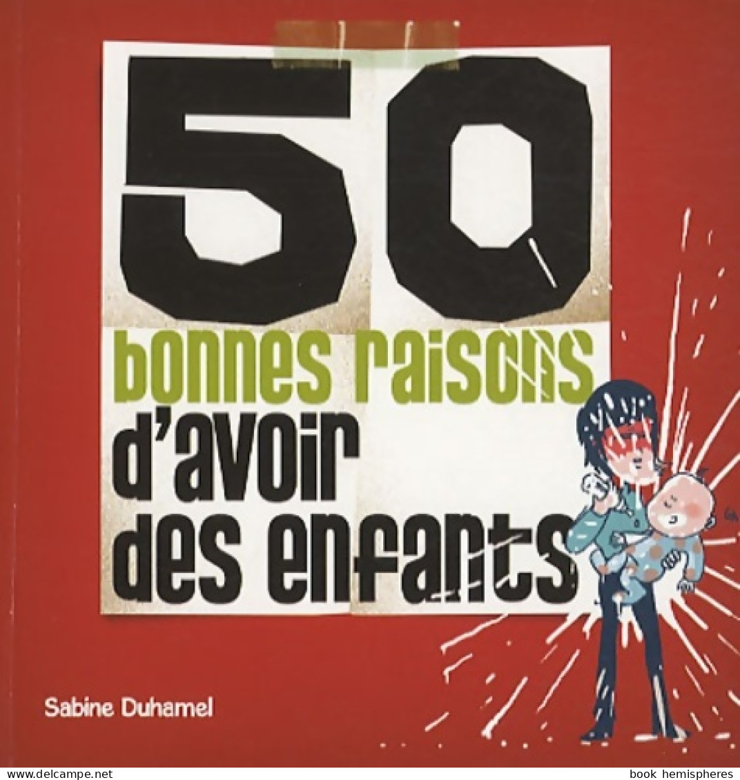 50 Bonnes Raisons D'avoir Des Enfants (2009) De Sabine Duhamel - Humour