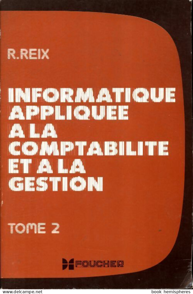 Informatique Appliquee à La Gestion. Enseignement Technique Superieur. 2 (1983) De R. Reix - 18+ Years Old