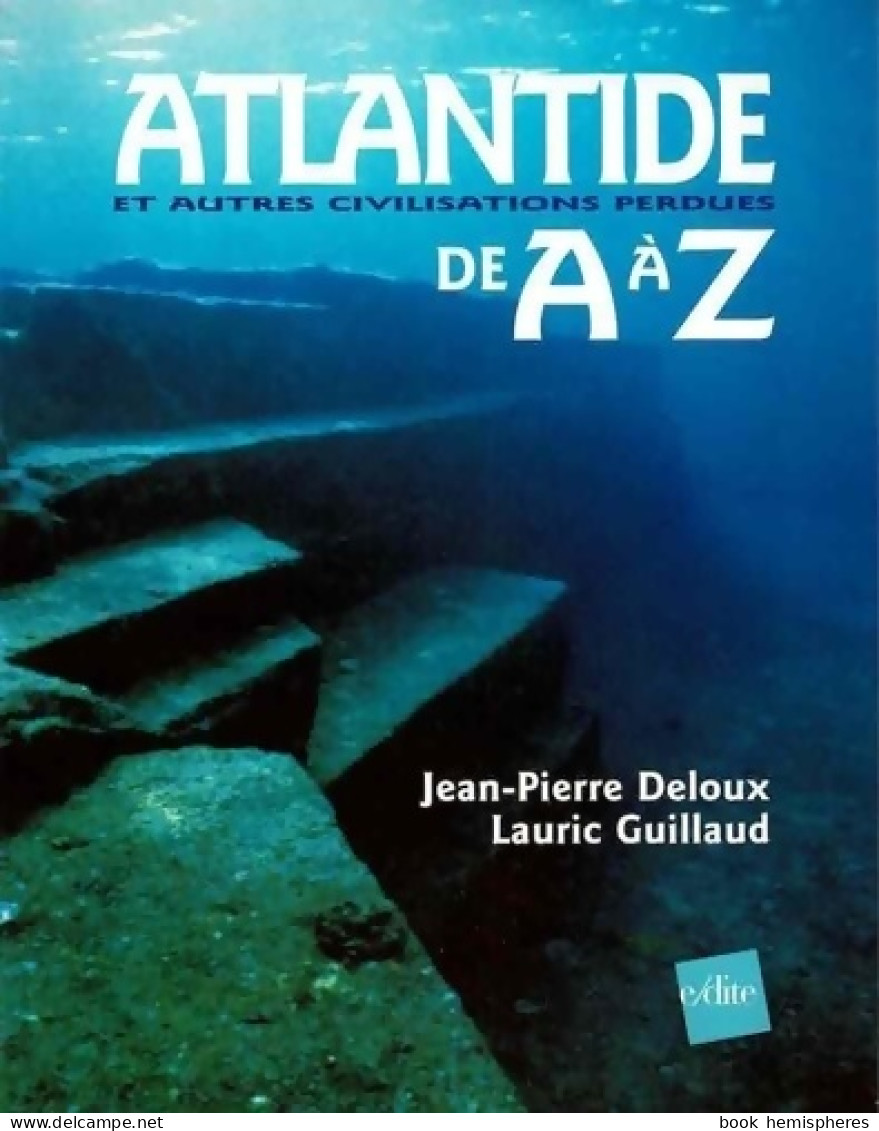 Atlantide Et Autres Civilisations Perdues De A à Z (2001) De Jean-Pierre Deloux - Esotérisme