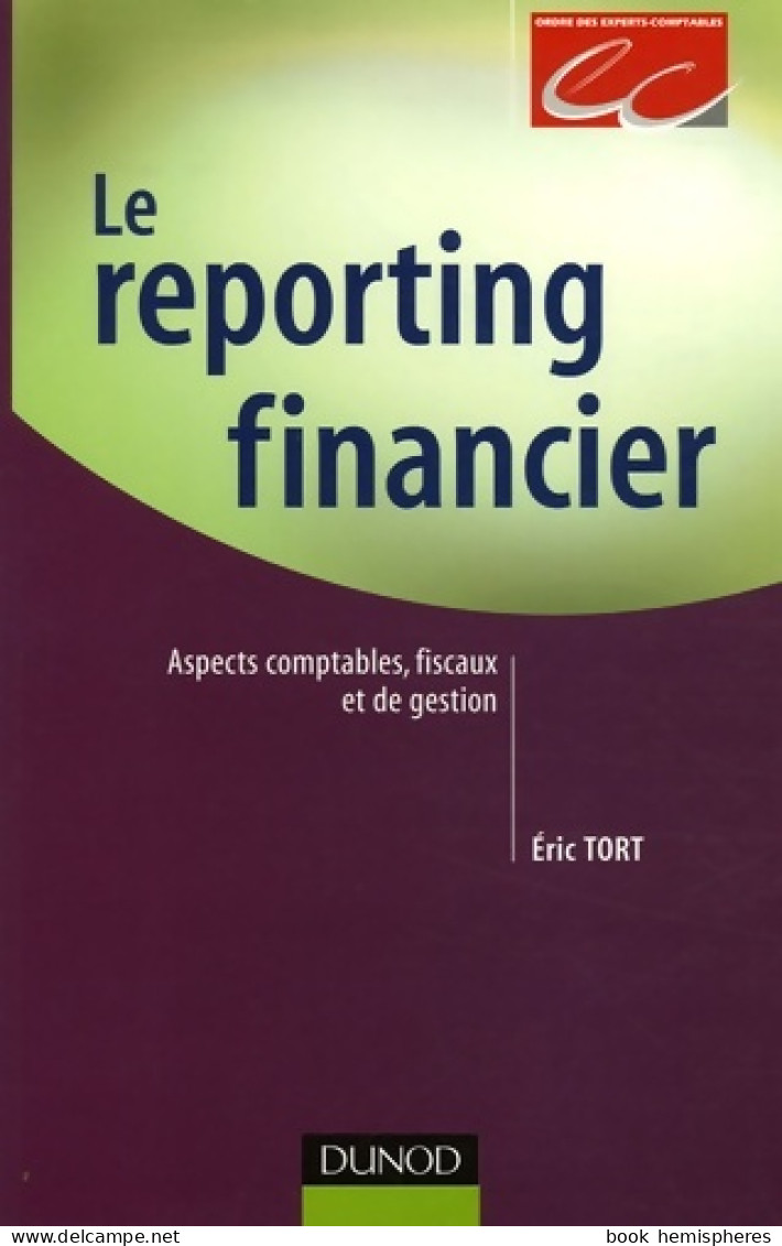 Le Reporting Financier - Aspects Comptables Fiscaux Et De Gestion : Aspects Comptables Fiscaux Et - Comptabilité/Gestion