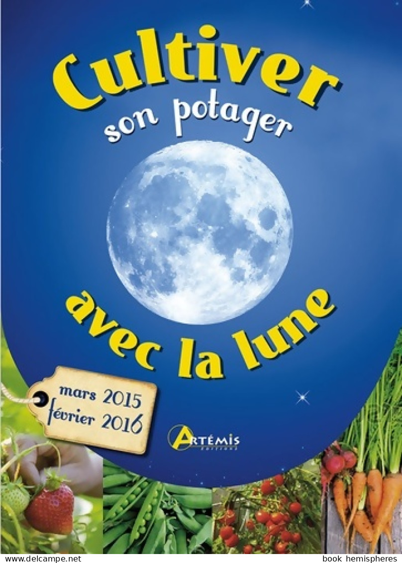 Cultivez Son Potager Avec La Lune (2015) De Alice Delvaille - Jardinage