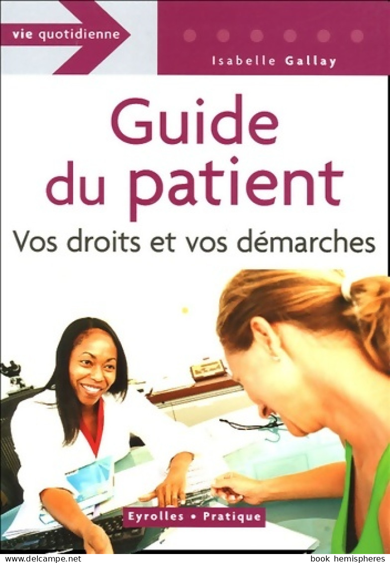 Guide Du Patient : Vos Droits Et Vos Démarches (2005) De Isabelle Gallay - Droit