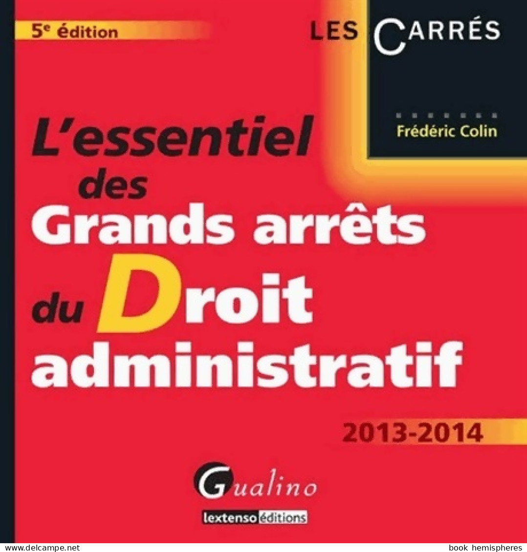 L'essentiel Des Grands Arrêts Du Droit Administratif 2013-2014 (2013) De Frédéric Colin - Recht