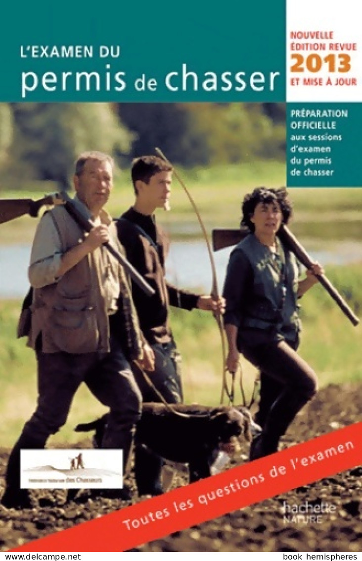 L'examen Du Permis De Chasser 2013 (2012) De Fédération Nationale Des Chasseurs Yves Le Floc H. Soye  - Chasse/Pêche