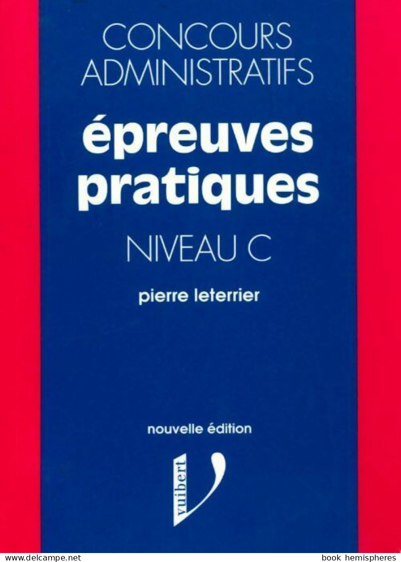 Concours Administratifs. Epreuves Pratiques Niveau C (1994) De Pierre Leterrier - 18 Ans Et Plus