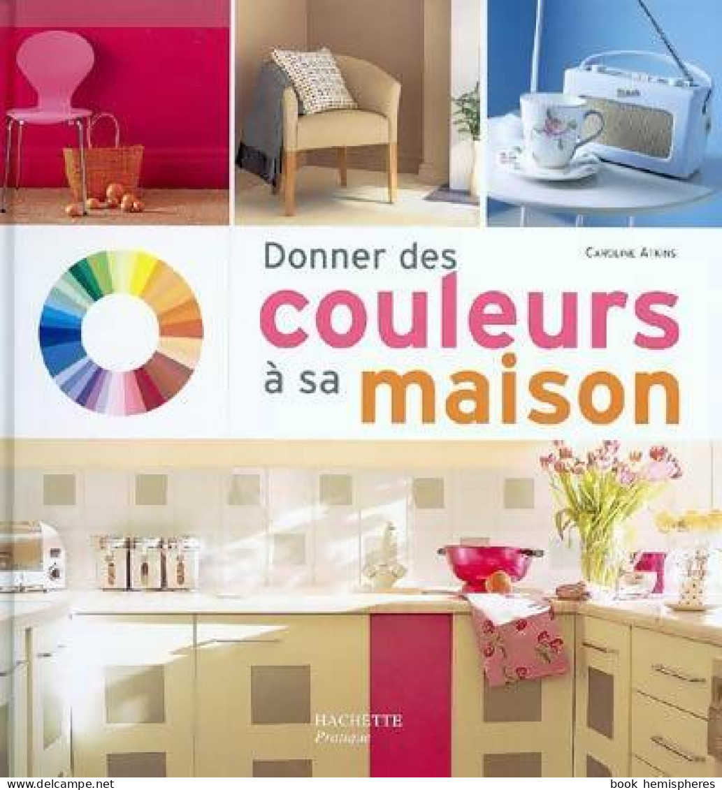 Donner Des Couleurs à Sa Maison (2004) De Caroline Atkins - Decorazione Di Interni