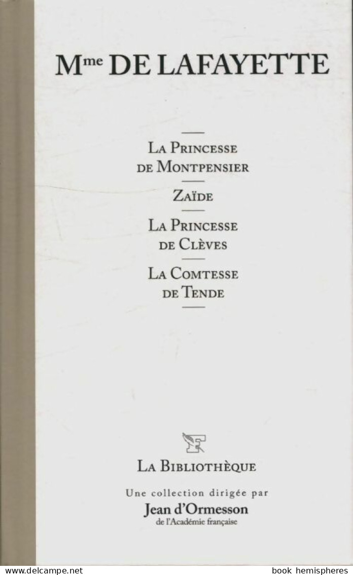 La Princesse De Montpensier / Zaïde / La Princesse De Clèves / La Comtesse De Tende (2010) De Mme De La - Auteurs Classiques