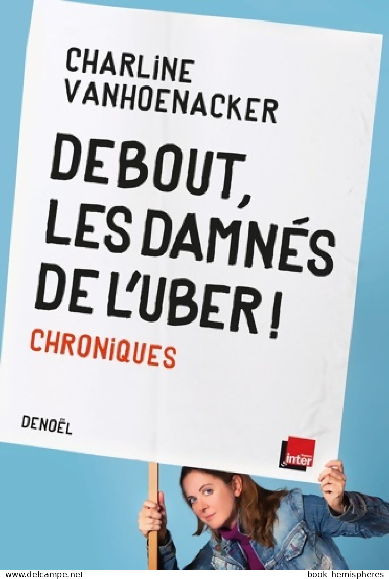 Debout Les Damnés De L'uber ! : Chroniques (2020) De Charline Vanhoenacker - Humour