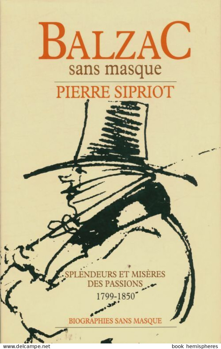 Balzac Sans Masque (1992) De Pierre Sipriot - Biographie