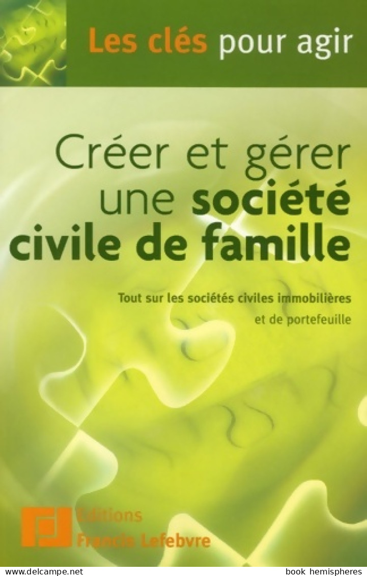 Créer Et Gérer Une Société Civile De Famille (2006) De Francis Lefèbvre - Recht