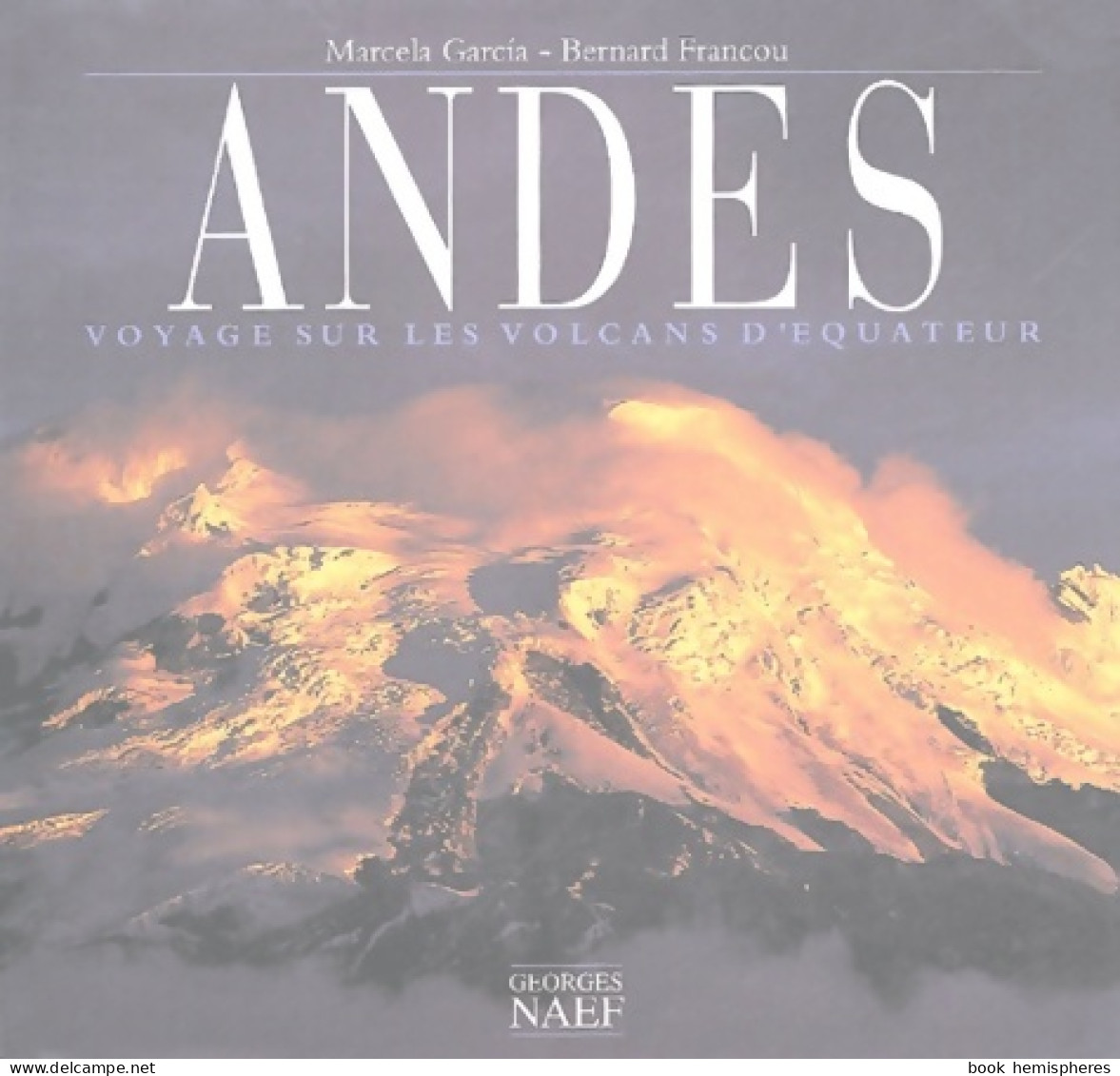 Andes : Voyages Sur Les Volcans D'equateur (2004) De Marcela Garcia - Toerisme