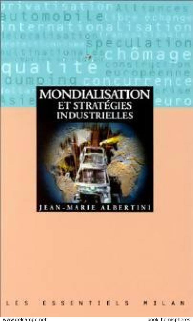 Mondialisation Et Stratégies Industrielles (1999) De Jean-Marie Albertini - Economie