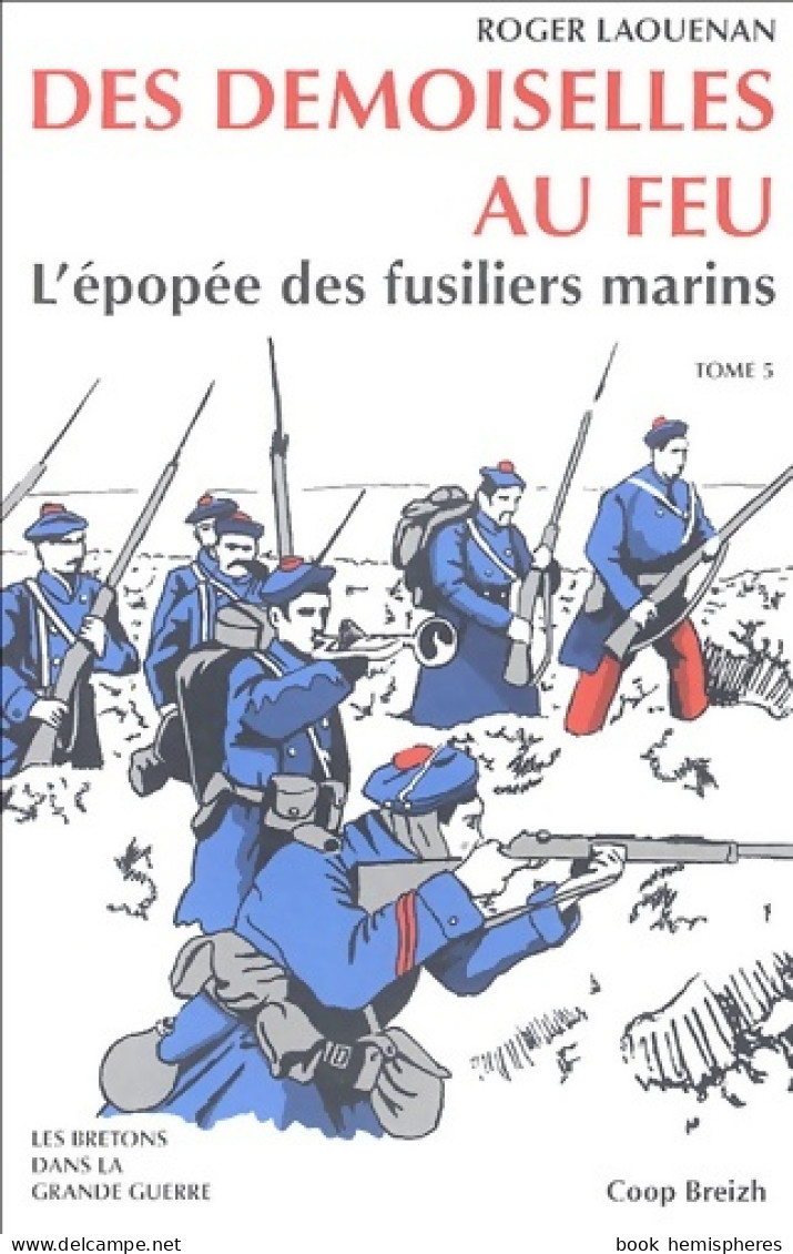 Les Demoiselles Au Feu : L'épopée Des Fusiliers Marins (2004) De Roger Laouenan - Weltkrieg 1914-18