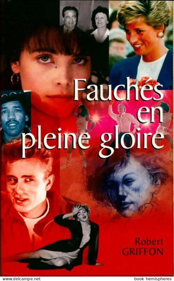 Fauchés En Pleine Gloire. 100 Destins Célèbres (2004) De Robert Griffon - Biographie