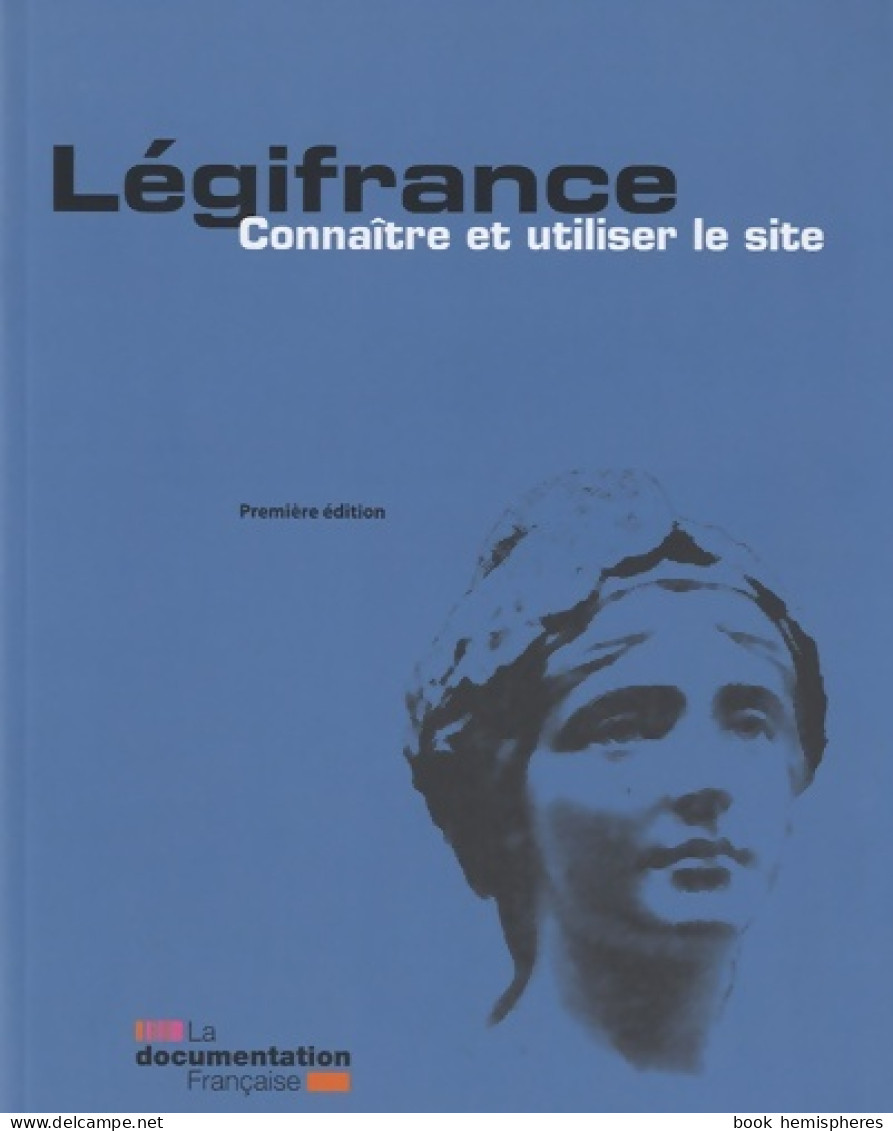Légifrance . Connaître Et Utliser Le Site (2010) De Collectif - Droit
