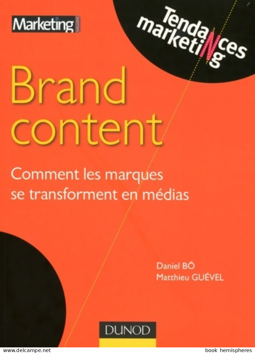 Brand Content : Comment Les Marques Se Transforment En Médias (2009) De Matthieu Guével - Economie