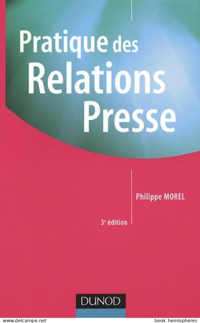 Pratique Des Relations Presse (2005) De Philippe Morel - Economie