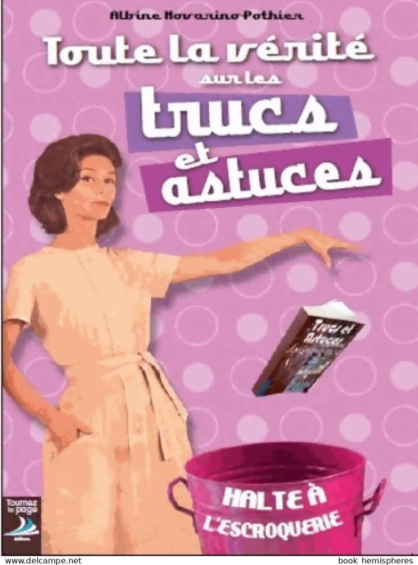 Toute La Vérité Sur Les Trucs Et Astuces (2013) De Albine Novarino - Do-it-yourself / Technical