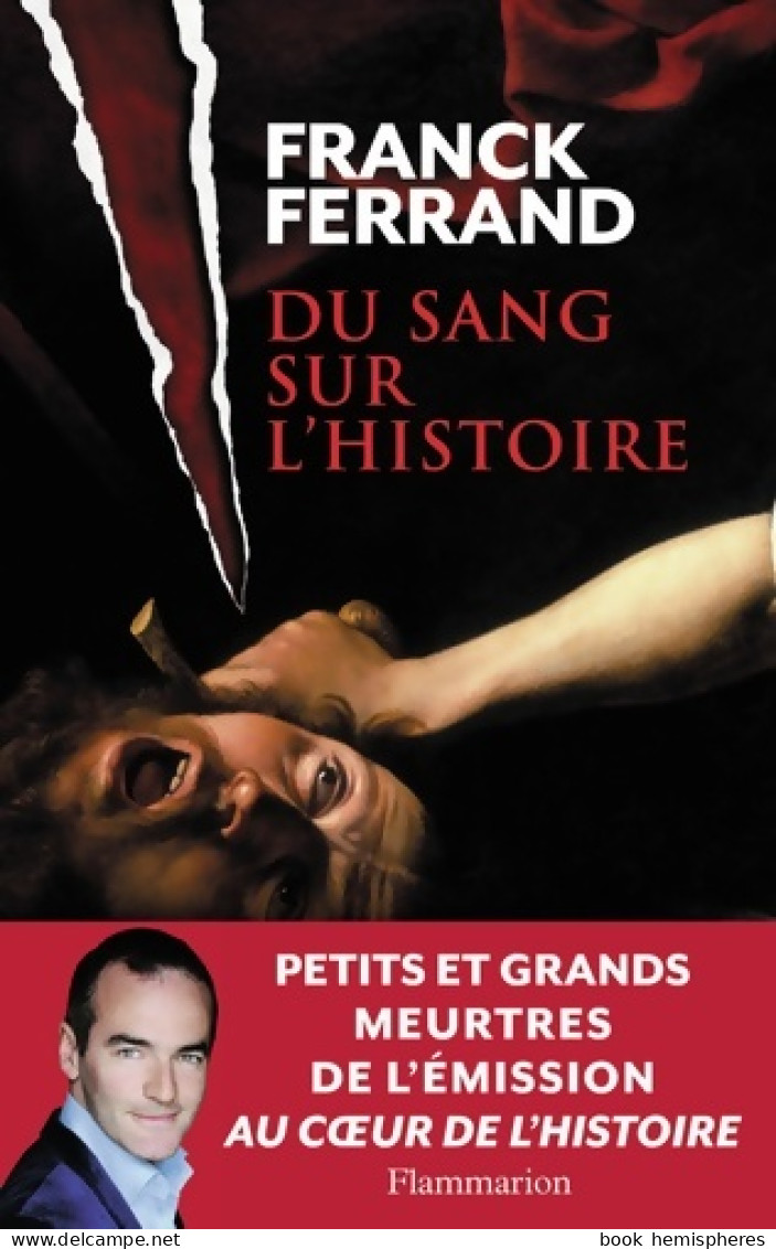 Du Sang Sur L'Histoire (2012) De Franck Ferrand - Storici