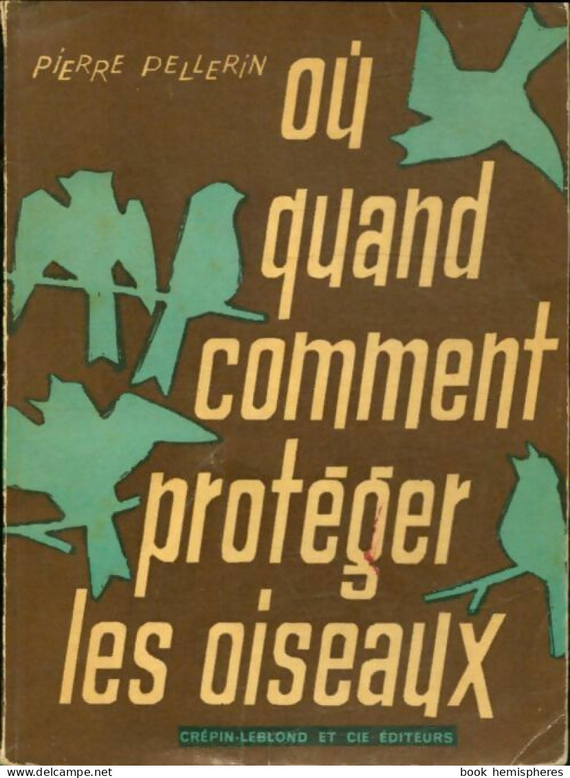 Où,quand, Comment Protéger Les Oiseaux (1960) De Pierre Pellerin - Tiere