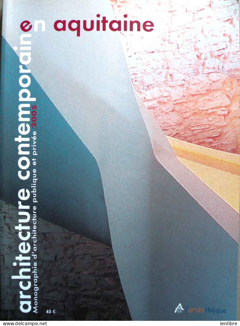 ARCHITECTURE CONTEMPORAINE En AQUITAINE. Editions L’Archithèque. 2005. - Aquitaine