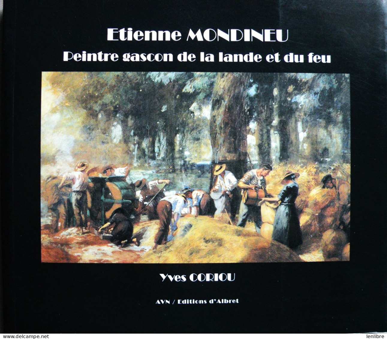 Etienne MONDINEU. Peintre Gascon De La Lande Et Du Feu. 1872-1940. Y.Coriou. 2013. - Aquitaine