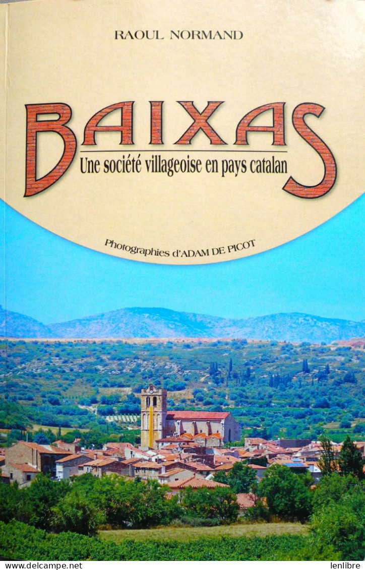 BAIXAS. Une Société Villageoise En Pays Catalan. Raoul Normand. 2015. - Languedoc-Roussillon