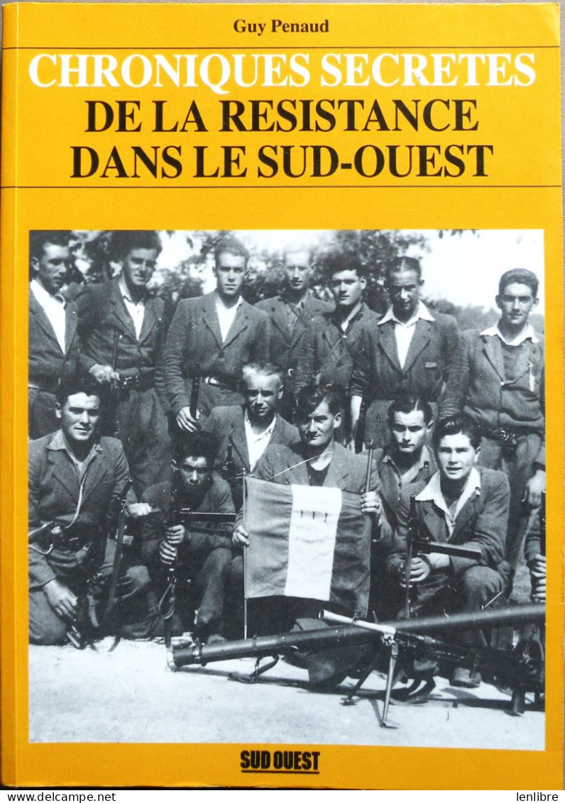 CHRONIQUES SECRETES De La RESISTANCE Dans Le SUD-OUEST. G.Penaud. . Ed. Sud-Ouest 1993. - Aquitaine