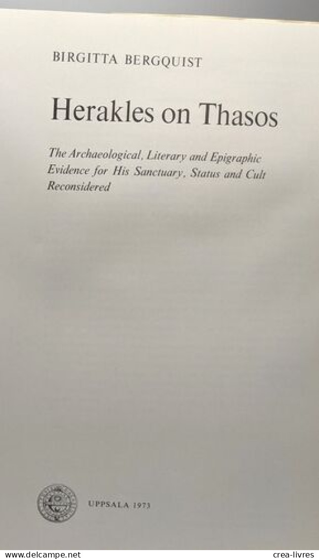 Herakles On Thasos - The Archaeological Literary And Epigraphic Evidence For His Sanctuary Status And Cult Reconsidered - Archäologie