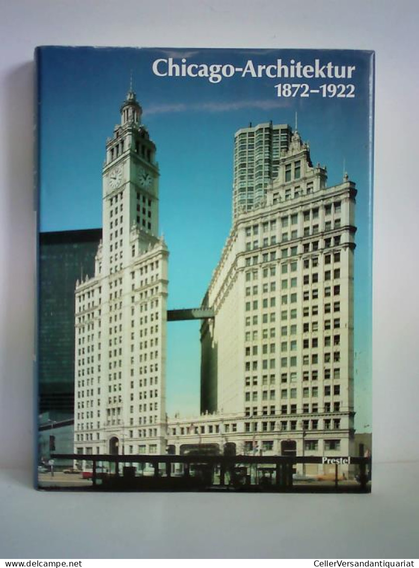 Chicago Architektur 1872 - 1922. Die Entstehung Der Kosmopolitischen Architektur Des 20. Jahrhunderts Von Zukowsky,... - Unclassified